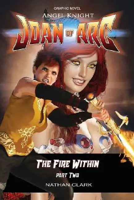 Angel Knight Joan of Arc: The Fire Within - (color edition Part Two) by Nathan Clark