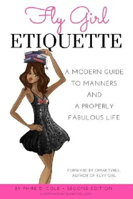 Fly Girl Etiquette: A Modern Guide to Manners and a Properly Fabulous Life by Gloria Collazo