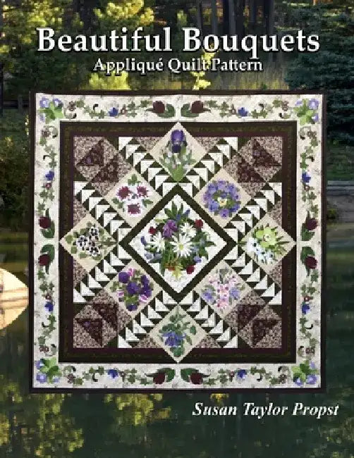 Beautiful Bouquets: Applique Quilt Pattern by Susan Taylor Propst