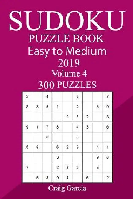 300 Easy to Medium Sudoku Puzzle Book 2019 by Craig Garcia