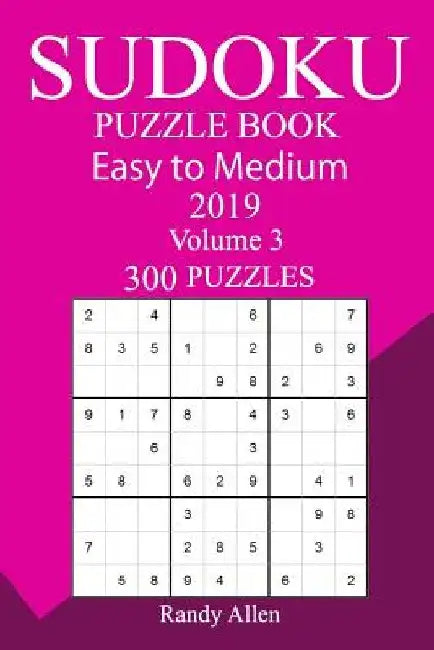 300 Easy to Medium Sudoku Puzzle Book 2019 by Randy Allen