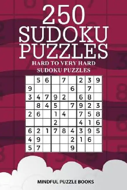 250 Sudoku Puzzles: Hard to Very Hard Sudoku Puzzles by Mindful Puzzle Books