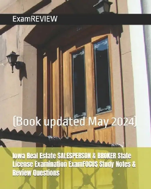 Iowa Real Estate SALESPERSON & BROKER State License Examination ExamFOCUS Study Notes & Review Questions by Examreview