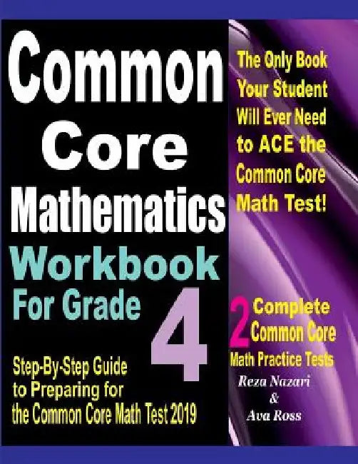 Common Core Mathematics Workbook For Grade 4: Step-By-Step Guide to Preparing for the Common Core Math Test 2019 by Ava Ross