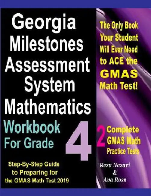 Georgia Milestones Assessment System Mathematics Workbook for Grade 4: Step-By-Step Guide to Preparing for the GMAS Math Test 2019 by Ava Ross