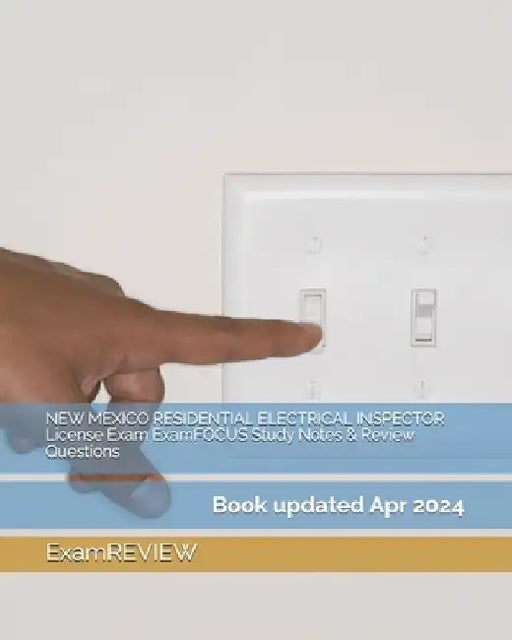 NEW MEXICO RESIDENTIAL ELECTRICAL INSPECTOR License Exam ExamFOCUS Study Notes & Review Questions by Examreview