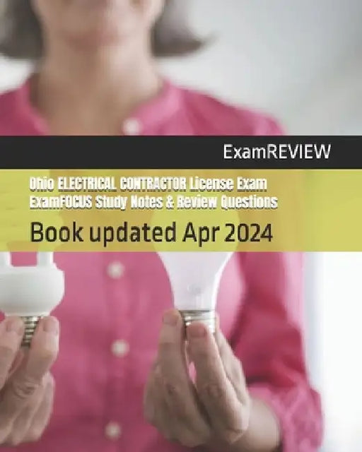 Ohio ELECTRICAL CONTRACTOR License Exam ExamFOCUS Study Notes & Review Questions by Examreview