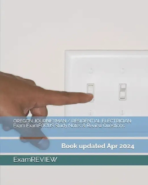 OREGON JOURNEYMAN / RESIDENTIAL ELECTRICIAN Exam ExamFOCUS Study Notes & Review Questions by Examreview