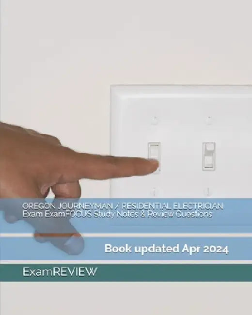 OREGON JOURNEYMAN / RESIDENTIAL ELECTRICIAN Exam ExamFOCUS Study Notes & Review Questions by Examreview
