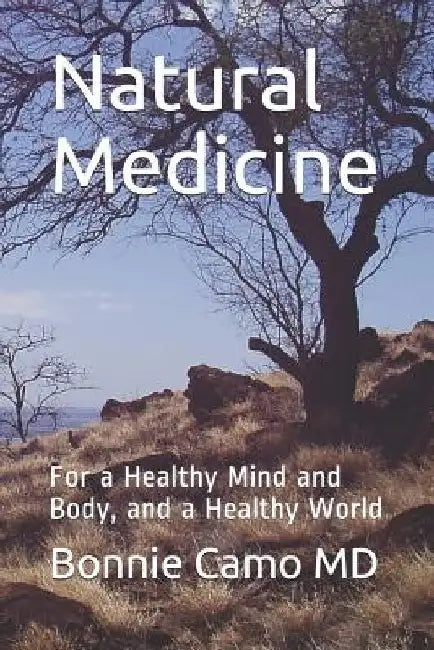 Natural Medicine: For a Healthy Mind and Body, and a Healthy World by Bonnie Camo