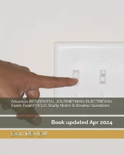 Arkansas RESIDENTIAL JOURNEYMAN ELECTRICIAN Exam ExamFOCUS Study Notes & Review Questions by Examreview