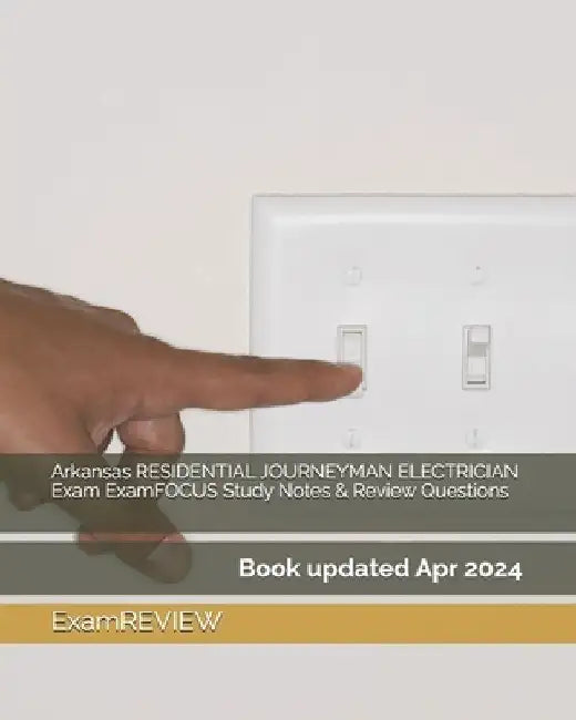 Arkansas RESIDENTIAL JOURNEYMAN ELECTRICIAN Exam ExamFOCUS Study Notes & Review Questions by Examreview