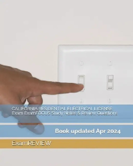 CALIFORNIA RESIDENTIAL ELECTRICAL LICENSE Exam ExamFOCUS Study Notes & Review Questions by Examreview