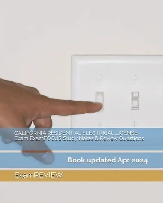 CALIFORNIA RESIDENTIAL ELECTRICAL LICENSE Exam ExamFOCUS Study Notes & Review Questions by Examreview