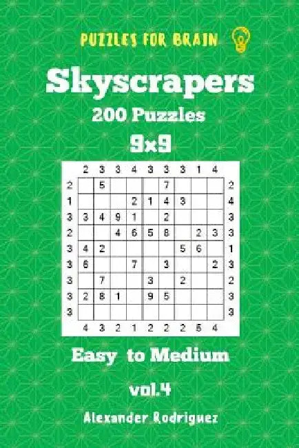 Puzzles for Brain Skyscrapers - 200 Easy to Medium 9x9 vol. 4 by Alexander Rodriguez