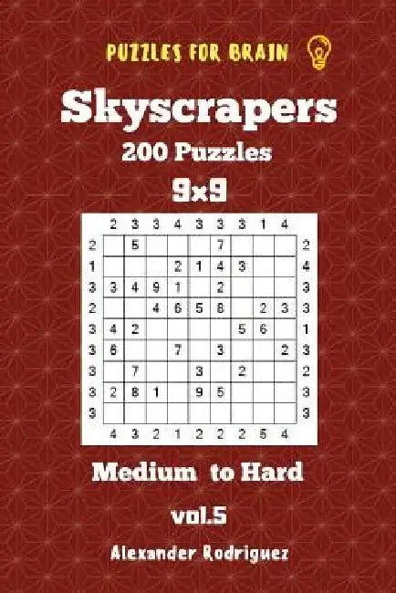 Puzzles for Brain Skyscrapers - 200 Medium to Hard 9x9 vol. 5 by Alexander Rodriguez