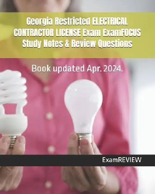 Georgia Restricted ELECTRICAL CONTRACTOR LICENSE Exam ExamFOCUS Study Notes & Review Questions by Examreview