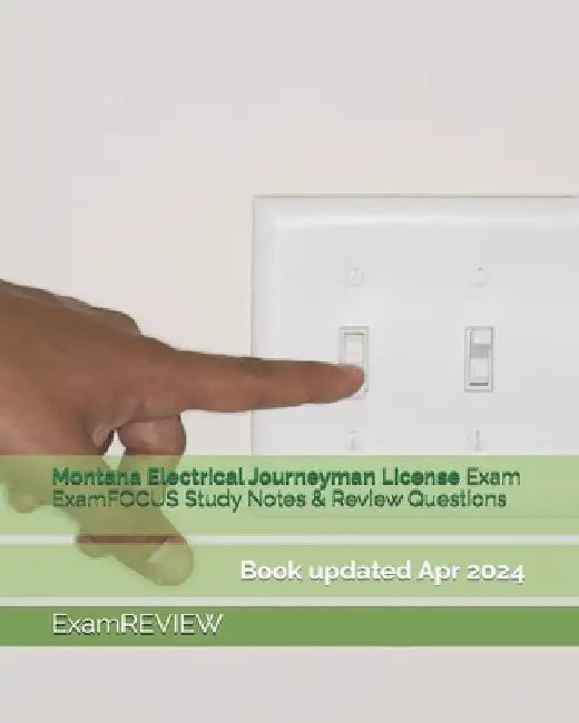 Montana Electrical Journeyman License Exam ExamFOCUS Study Notes & Review Questions by Examreview