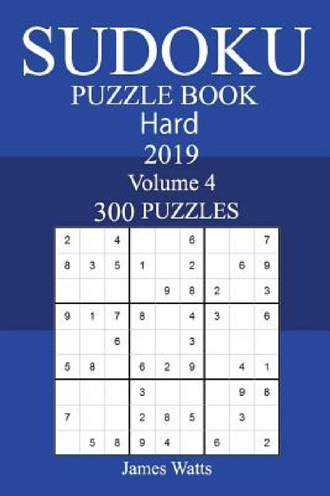 300 Hard Sudoku Puzzle Book 2019 by James Watts