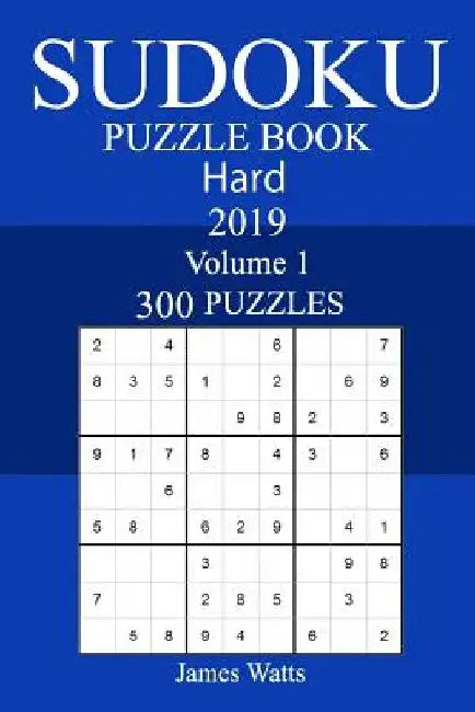 300 Hard Sudoku Puzzle Book 2019 by James Watts