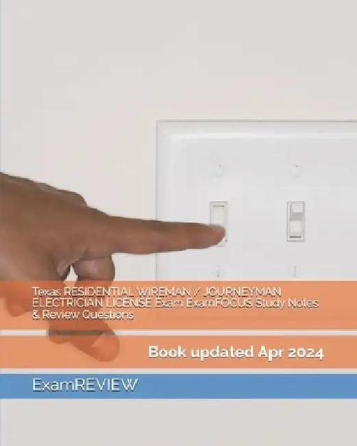 Texas RESIDENTIAL WIREMAN / JOURNEYMAN ELECTRICIAN LICENSE Exam ExamFOCUS Study Notes & Review Questions by Examreview