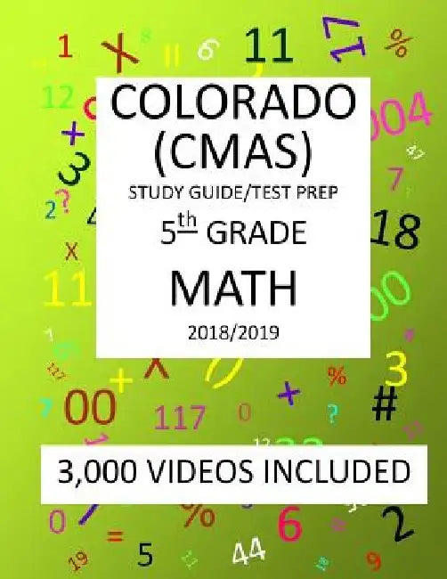 5th Grade COLORADO CMAS, 2019 MATH, Test Prep: 5th Grade COLORADO MEASURES of ACADEMIC SUCCESS 2019 MATH Test Prep/Study Guide by Mark Shannon
