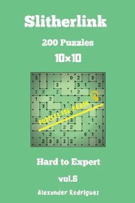Puzzles for Brain Slitherlink - 200 Hard to Expert 10x10 vol.6 by Alexander Rodriguez