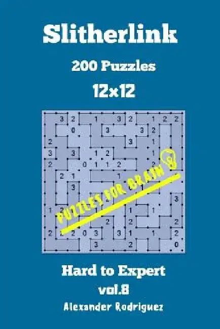 Puzzles for Brain Slitherlink - 200 Hard to Expert 12x12 vol. 8 by Alexander Rodriguez