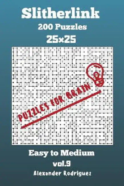 Puzzles for Brain Slitherlink - 200 Easy to Medium 25x25 vol. 9 by Alexander Rodriguez
