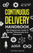 Continuous Delivery Handbook: Non Programmer's Guide to DevOps, Microservices and Kubernetes by Stephen Fleming