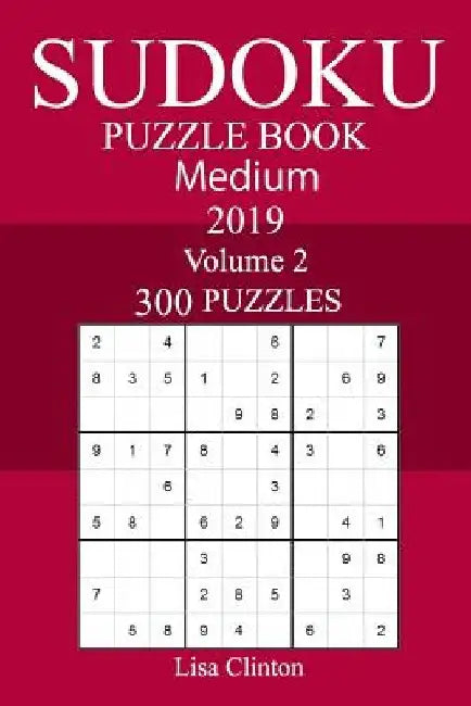300 Medium Sudoku Puzzle Book 2019 by Lisa Clinton