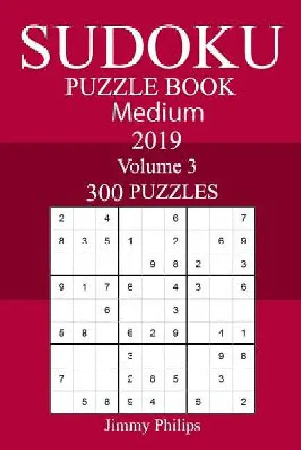 300 Medium Sudoku Puzzle Book 2019 by Jimmy Philips