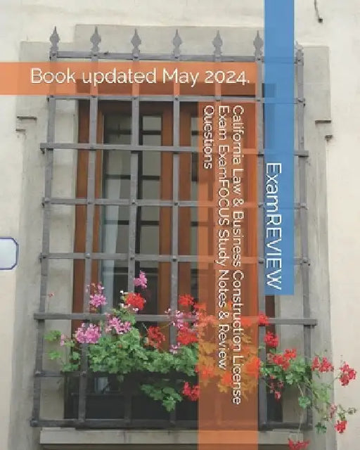 California Law & Business Construction License Exam ExamFOCUS Study Notes & Review Questions by Examreview