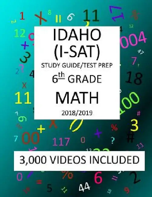 6th Grade IDAHO I-SAT, 2019 MATH, Test Prep: : 6th Grade IDAHO STANDARDS ACHIEVEMENT TEST 2019 MATH Test Prep/Study Guide by Mark Shannon