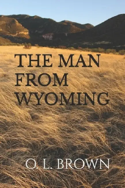 The Man from Wyoming by O. L. Brown