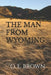 The Man from Wyoming by O. L. Brown