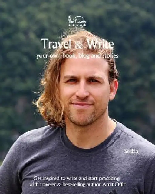 Travel & Write: Your Own Book, Blog and Stories - Serbia / Get Inspired to Write and Start Practicing by Amit Offir
