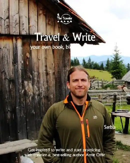 Travel & Write: Your Own Book, Blog and Stories - Serbia / Get Inspired to Write and Start Practicing by Amit Offir
