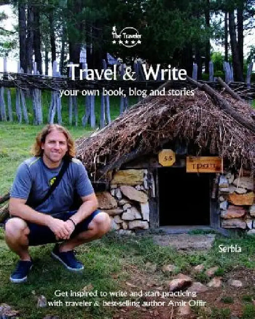 Travel & Write: Your Own Book, Blog and Stories - Serbia / Get Inspired to Write and Start Practicing by Amit Offir