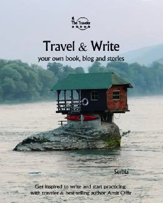 Travel & Write: Your Own Book, Blog and Stories - Serbia / Get Inspired to Write and Start Practicing by Amit Offir
