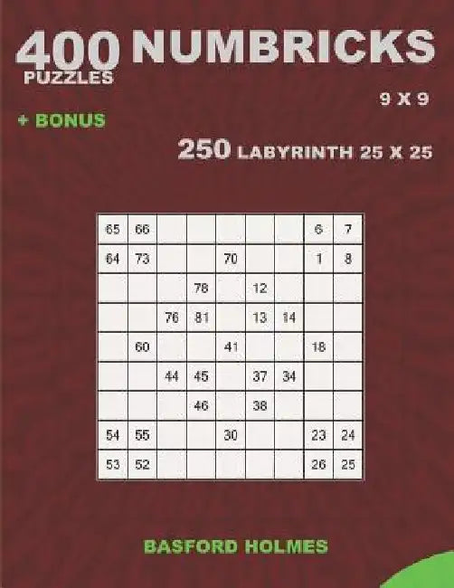 400 NUMBRICKS puzzles 9 x 9 + BONUS 250 LABYRINTH 25 x 25: Sudoku with EASY, MEDIUM, HARD, VERY HARD levels puzzles and a Labyrinth very hard levels by Basford Holmes