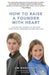 How to Raise a Founder with Heart: A Guide for Parents to Develop Your Child by Jim Marggraff