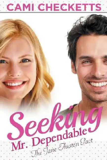 Seeking Mr. Dependable: The Jane Austen Pact by Cami Checketts
