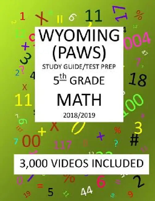 5th Grade WYOMING PAWS, 2019 MATH, Test Prep: 5th Grade WYOMING PROFICIENCY ASSESSMENT for WYOMING STUDENTS TEST 2019 MATH Test Prep/Study Guide by Mark Shannon
