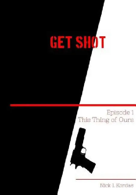 Get Shot: This Thing of Ours by Nick I. Kordas