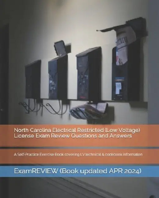 North Carolina Electrical Restricted (Low Voltage) License Exam Review Questions and Answers: A Self-Practice Exercise Book covering LV technical & co by Examreview