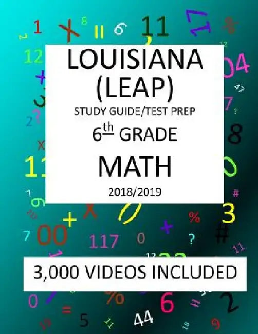 6th Grade LOUISIANA LEAP, 2019 MATH, Test Prep: 6th Grade LOUISIANA EDUCATIONAL ASSESSMENT PROGRAM TEST 2019 MATH Test Prep/Study Guide by Mark Shannon
