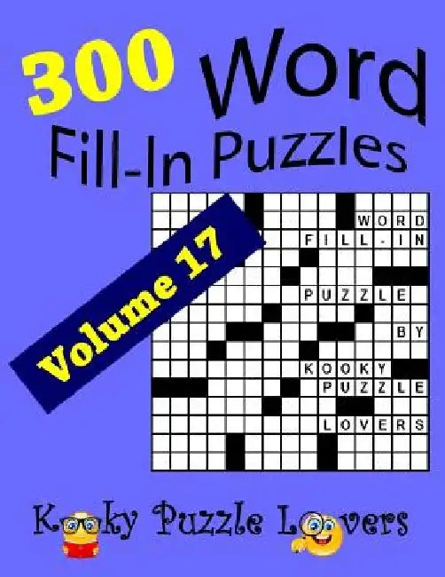 Word Fill-In Puzzles, Volume 17, 300 Puzzles, Over 70 words per puzzle by Kooky Puzzle Lovers
