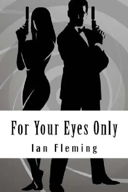 For Your Eyes Only by Ian Fleming