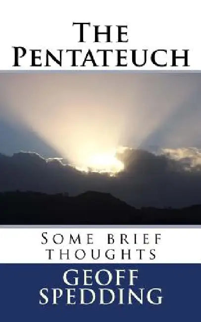 The Pentateuch: Some brief thoughts by Geoff Spedding